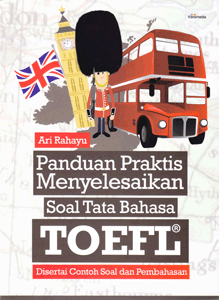 Panduan praktis menyelesaikan soal tata bahasa TOEFL :  disertai contoh soal dan pembahasan