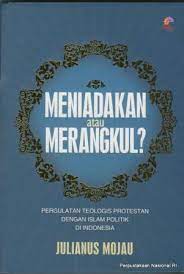 Meniadakan atau merangkul? :  pergulatan teologis protestan dengan Islam politik di Indonesia