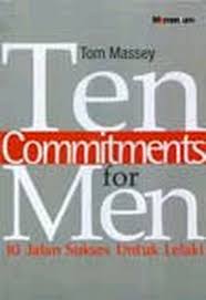 Ten Commitmen For Men : 10 Jalan Sukses Untuk Lalaki