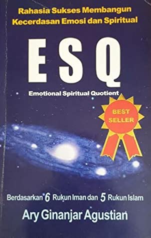 Rahasia Sukses Membangun Kecerdasan Emosi Dan Spiritual ESQ (Emotional Spiritual Quotient) : Berdasarkan 6 Rukun Iman Dan 5 Rukun Islam