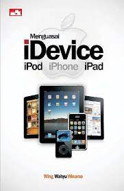 Menguasai iDevice :  iPod iPhone iPad