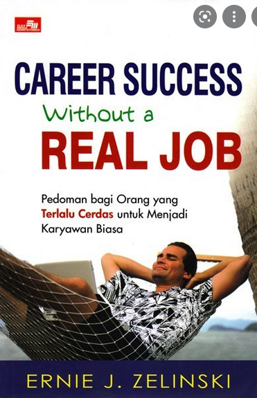 Career Success Without a Real Job :  pedoman bagi orang yang terlalu cerdas...