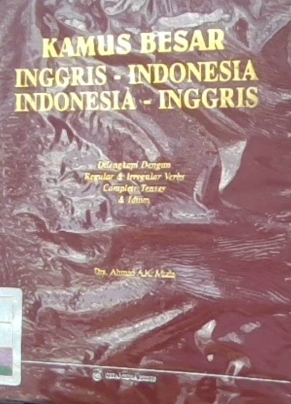 Kamus Besar Inggris-Indonesia Indonesia -Inggris :  Dilengkapi dengan Idiom, Tenses, Regular dan Irregular Verbs