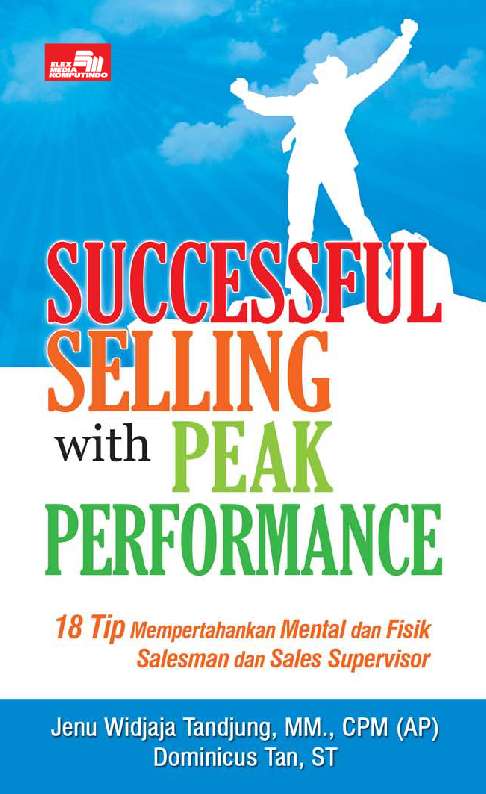Successful Selling with Peak Performance :  18Tip Mempertahankan Mental dan Fisik Salesman dan Sales Supervisor