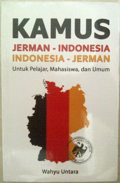 Kamus Jerman - Indonesia Indonesia - Jerman, Untuk Pelajar, Mahasiswa, dan Umum