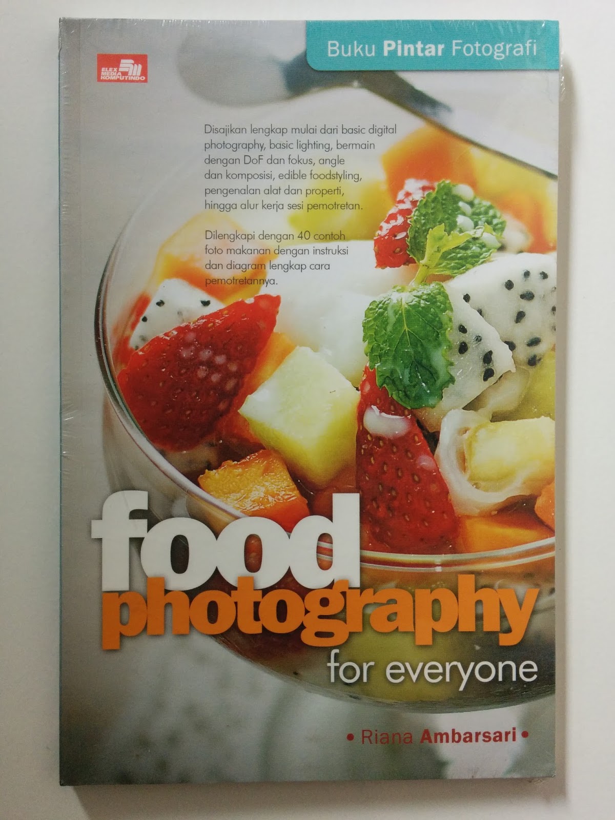 Buku pintar fotografi :  food photography for everyone