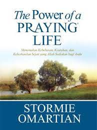 The Power Of a Praying Life :  Menemukan kebebasan, keutuhan dan keberhasilan sejati yang Allah sediakan bagi anda