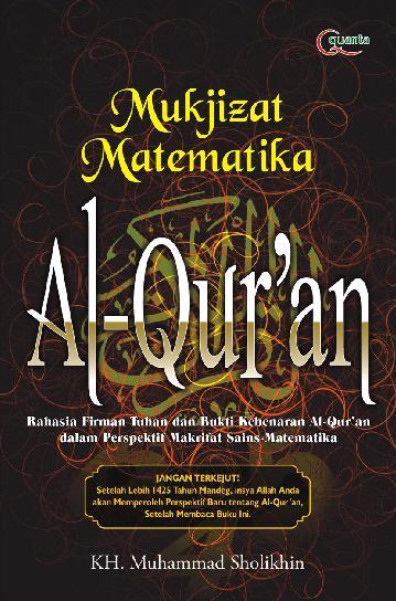 Mukjizat matematika Al-Quran :  rahasia firman Tuhan dan bukti kebenaran Al-Qur'an dalam perspektif makrifat sains-matematika