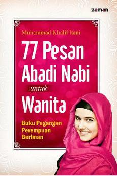 77 pesan abadi nabi untuk wanita : buku pegangan perempuan beriman