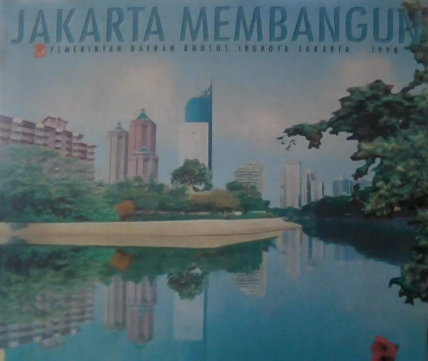 Jakarta Membangun : Pemerintah Daerah Khusus Ibukota Jakarta