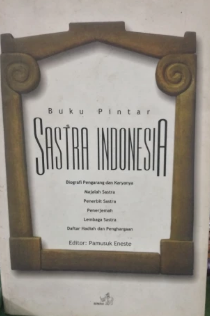 Buku Pintar Sastra Indonesia :  Biografi Pengarang dan Karyanya