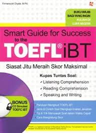 Smart guide for success to the TOEFL iBT :  Siasat Jitu Meraih Skor Maksimal