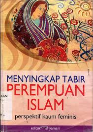 MENYINGKAP tabir perempuan islam :  Perspektif kaum feminis ; editor : Mai Yamani ; penerjemah : Purwanto