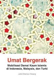Umat Bergerak :  mobilisasi damai kaum Islamis di Indonesia, Malaysia, dan Turki