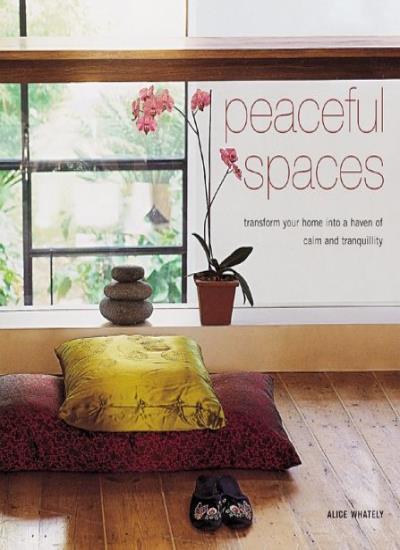 Peaceful spaces :  trasform yaur home info a haven of calm and tranquility
