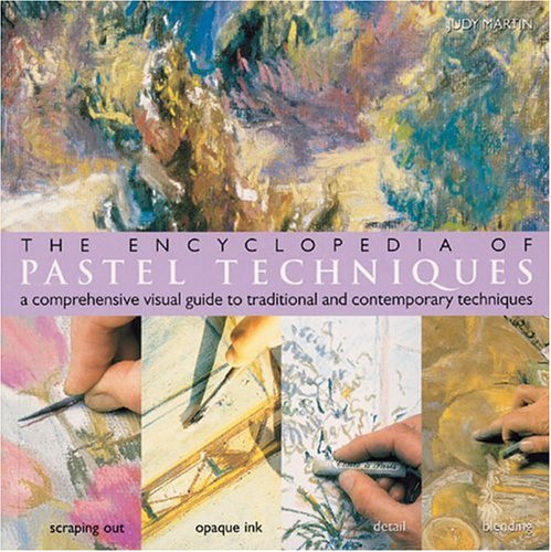 The Encyclopedia of pastel techniques :  a comprehensive visual guide to traditional and contemporary techniques