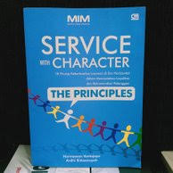Service with character :  the principles : 18 prinsip keberhasilan layanan di era horizontal dalam menciptakan loyalitas dan rekomendasi pelanggan 