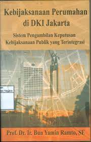 Kebijaksanaan perumahan di DKI Jakarta : sistem pengambilan keputusan ...