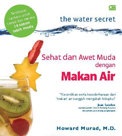 The Water secret sehat dan awet muda dengan makan air Howard Murad; Penerjemah Susi Purwoko