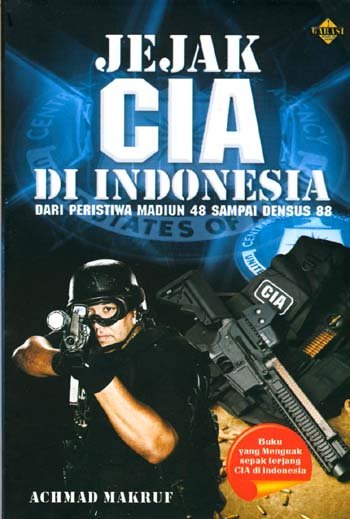 Jejak CIA di Indonesia :  dari peristiwa Madiun 48 sampai Densus 88
