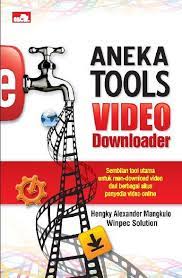 Aneka tools video downloader :  sembilan tool utama untuk men-download video dari berbagai situs penyedia viseo online