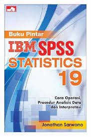 Buku Pintar IBM SPSS Statistics 19 :  Cara Operasi, Prosedur Analisis Data dan Interpretasi