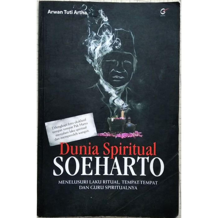 Dunia Spiritual Soeharto :  Menelusuri Laku Ritual, Tempat dan Guru Spiritualnya