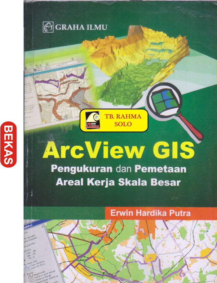 ArcView GIS :  pengukuran dan pemetaan areal kerja skala besar