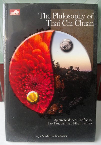 The Philosophy of Thai Chi Chuan :  Ajaran bijak dari Confucius, Lao Tzu, dan para filsuf lainnya