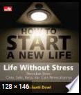 How to start a new life : life without stress :  sumber kebahagiaan bukan uang, harta, cinta, seks, karier.bahagia itu ada di pikiran..