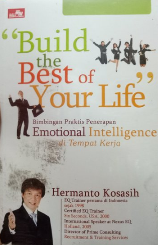 Build the best if your life : Bimbingan Praktis penerapan emotionalintelligence di tempat kerja