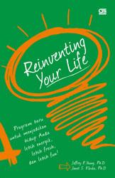 Reinventing Your Life :  program baru untuk menjadikan hidup anda lebih energik, lebih fresh, dan lebih fun!