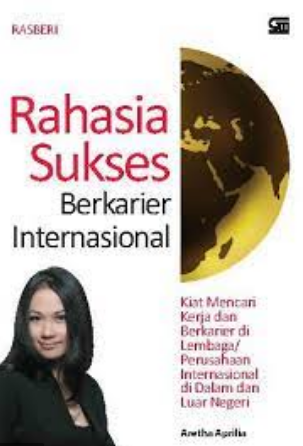 Rahasia sukses berkarier internasional (RASBERI) :  kiat mencari kerja dan berkarier di lembaga/perusahaan international di dalam dan di luar negeri
