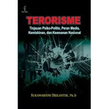 Terorisme : tinjauan psiko-politis, peran media, kemiskinan, dan keamanan sosial