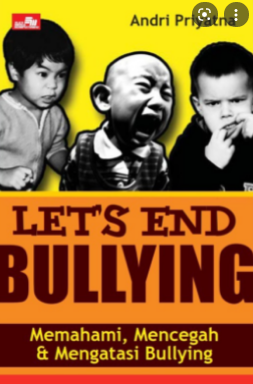 Let's end bullying :  memahami mencegah dan mengatasi bullying