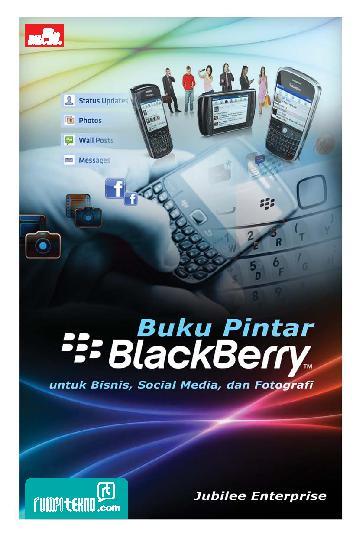 Buku pintar Blackberry :  Untuk bisnis , social media, dan fotografi