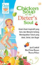 Chicken soup for the dieter's soul :  kisah-kisah inspiratif yang seru dan menarik tentang mendapatkan tubuh yang ideal, sehat, dan bugar