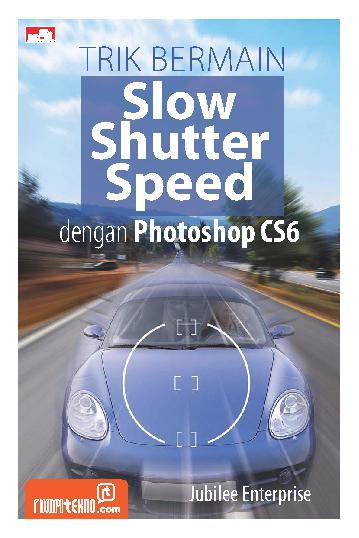 Trik bermain slow shutter speed dengan photoshop CS6