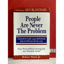 People are never the problem :  paradigma baru untuk memahami diri sendiri dan orang lain
