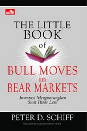 The little book of bull moves in bear markets :  investasi menguntungkan saat pasar lesu