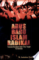 Arus baru Islam radikal :  transmisi revivalisme Islam timur tengah ke Indonesia
