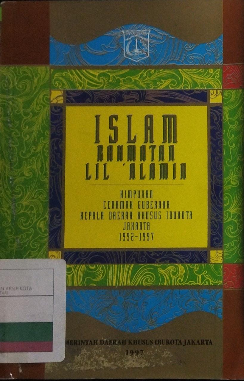 ISLAM rahmatan lil 'alamin : Himpunan ceramah Gubernur Kepala Daerah Khusus Ibukota Jakarta 1992-1997