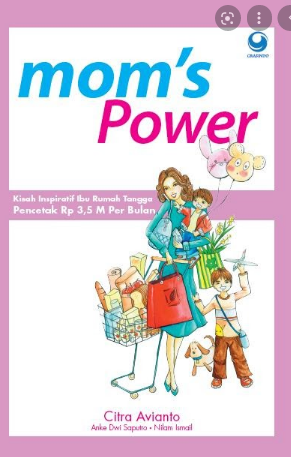 Mom's power :  kisah inspiratif ibu rumah tangga pencetak Rp 3,5 M per bulan