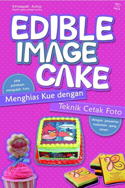 Edible image cake: :  menghias kue dengan teknik cetak foto