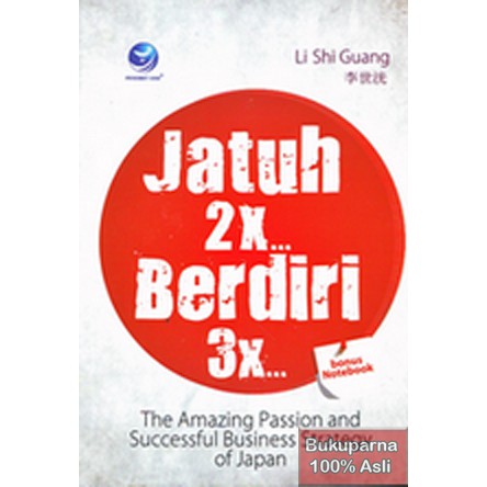 Jatuh 2X berdiri 3X :  the amazing passion and successful business stretegy in Japan