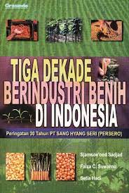 Tiga Dekade Berindustri Benih Di Indonesia Peringatan 30 Tahun PT Sang Hyang Seri(Pesero)