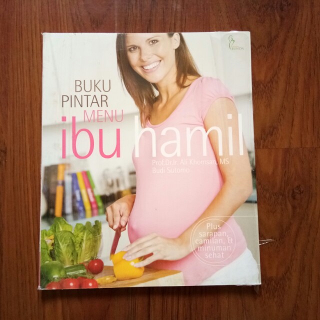Buku pintar menu ibu hamil :  Plus sarapan,camilan,& minuman sehat