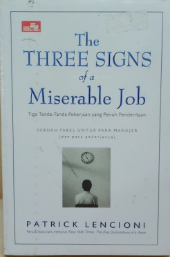 The three signs of a miserable job = :  tiga tanda-tanda pekerjaan yang penuh penderitaan