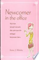 Newcomer in the office :  kiat-kiat tampil menarik dan percaya diri sebagai karyawan baru