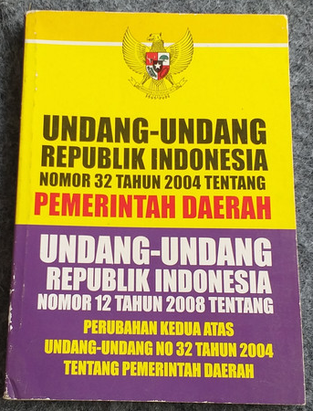Undang-Undang Republik Indonesia Nomor 32 Tahun 2004 tentang Pemerintah Daerah :  undang republik Indonesia nomor 12 tahun 2008 tentang perubahan kedua atas undang-undang no. 32 tahun 2004 tentang pemerintah daerah